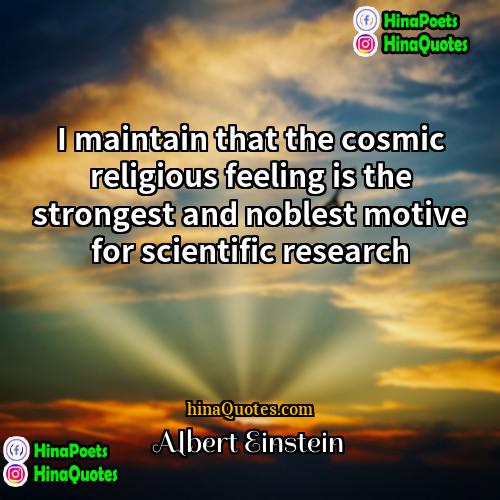 Albert Einstein Quotes | I maintain that the cosmic religious feeling